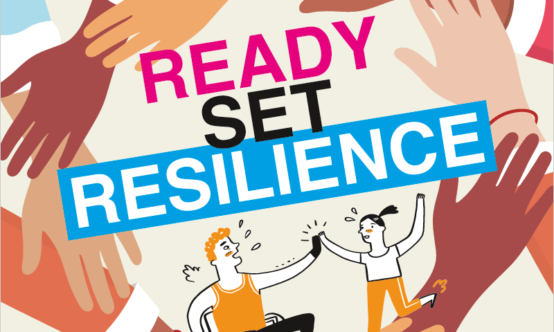 A cover of a booklet called "Ready Set Resilience". The cover has an illustration of 9 diverse hands all coming together to form a circle, inside text reads "READY SET RESILIENCE" and underneath that a person in a wheelchair high fives a person running.